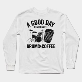 A Good Day Starts With Drums & Coffee Drummer Gift Funny Long Sleeve T-Shirt